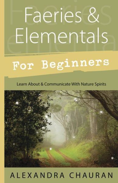 Cover for Alexandra Chauran · Faeries and Elementals for Beginners: Learn About and Communicate with Nature Spirits (Paperback Book) (2013)