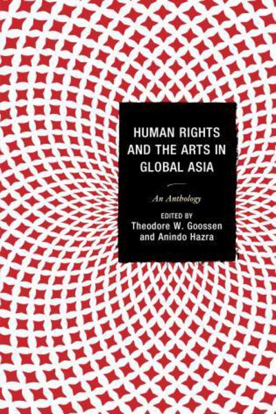 Cover for Theodore W Goossen · Human Rights and the Arts in Global Asia: an Anthology (Hardcover Book) (2014)