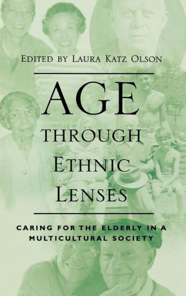 Age through Ethnic Lenses: Caring for the Elderly in a Multicultural Society - Laura Katz Olson - Livros - Rowman & Littlefield - 9780742501133 - 11 de julho de 2001