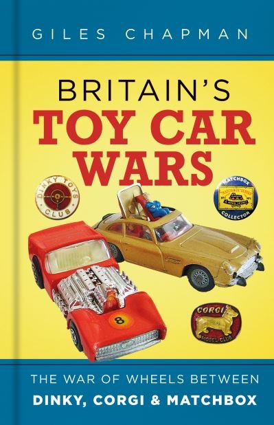 Cover for Giles Chapman · Britain's Toy Car Wars: The War of Wheels Between Dinky, Corgi and Matchbox (Hardcover bog) (2021)