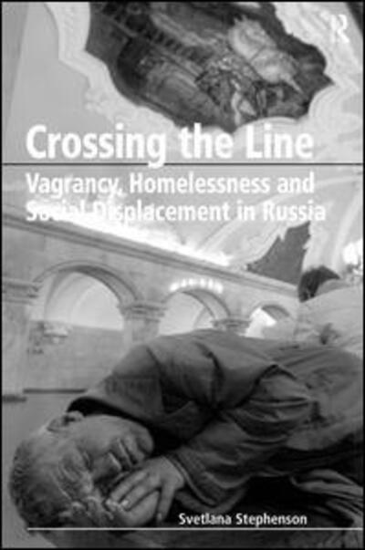 Cover for Svetlana Stephenson · Crossing the Line: Vagrancy, Homelessness and Social Displacement in Russia (Hardcover Book) (2006)