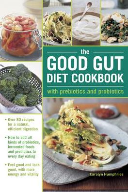 Cover for Carolyn Humphries · The Good Gut Diet Cookbook: with Prebiotics and Probiotics: How to add probiotic fermented foods and prebiotics to everyday eating, with 80 recipes for natural, efficient digestion (Hardcover Book) (2016)