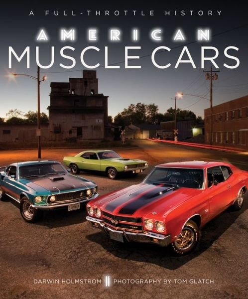 Cover for Darwin Holmstrom · American Muscle Cars: A Full-Throttle History (Gebundenes Buch) (2016)
