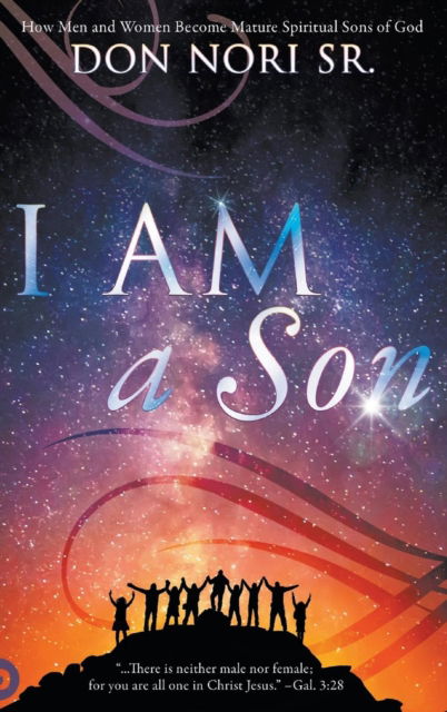Cover for Don Nori · I Am a Son: How Men and Women Become Mature Spiritual Sons of God (Hardcover Book) (2017)