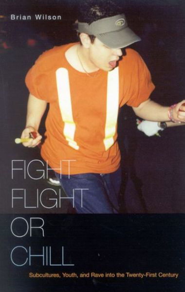 Fight, Flight, or Chill: Subcultures, Youth, and Rave into the Twenty-First Century - Brian Wilson - Bøker - McGill-Queen's University Press - 9780773530133 - 23. mars 2006