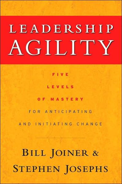 Cover for William B. Joiner · Leadership Agility: Five Levels of Mastery for Anticipating and Initiating Change - Jossey-Bass Leadership Series (Hardcover Book) (2006)