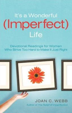 Cover for Joan C. Webb · It's a Wonderful (Imperfect) Life: Devotional Readings for Women Who Strive Too Hard to Make It Just Right (Paperback Book) (2009)
