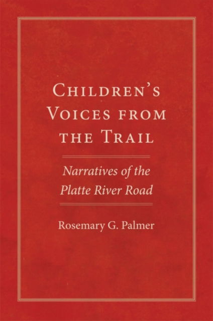 Cover for Rosemary G. Palmer · Children's Voices from the Trail: Narratives of the Platte River Road - The American Trails Series (Paperback Book) (2022)