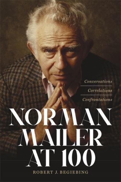 Cover for Robert J. Begiebing · Norman Mailer at 100: Conversations, Correlations, Confrontations (Hardcover Book) (2022)