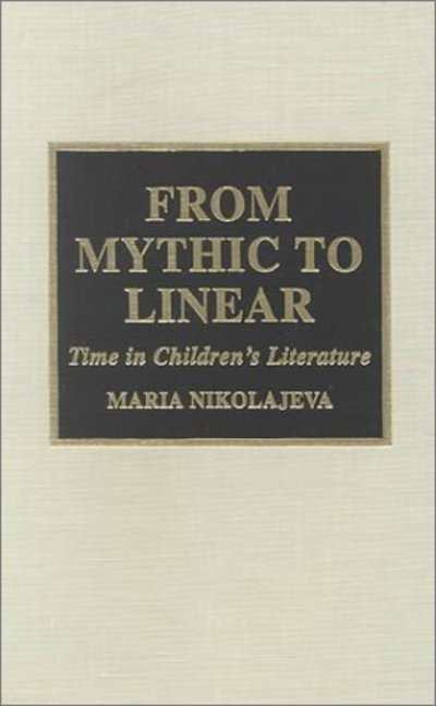 Cover for Maria Nikolajeva · From Mythic to Linear: Time in Children's Literature (Hardcover Book) (2000)