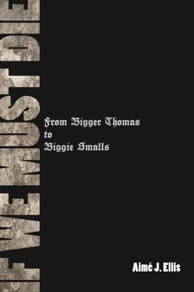 Cover for Aime J. Ellis · If We Must Die: From Bigger Thomas to Biggie Smalls - African American Life Series (Paperback Book) (2011)