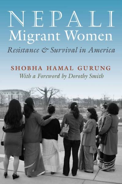 Cover for Shobha Hamal Gurung · Nepali Migrant Women: Resistance and Survival in America - Gender and Globalization (Hardcover Book) (2015)
