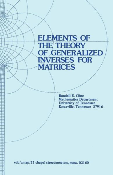 Elements of the Theory of Generalized Inverses of Matrices - Modules and Monographs in Undergraduate Mathematics and Its Applications - R.e. Cline - Książki - Birkhauser Boston Inc - 9780817630133 - 1979