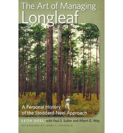 Cover for Professor Albert G. Way · The Art of Managing Longleaf: A Personal History of the Stoddard-Neel Approach - Wormsloe Foundation Nature Books (Paperback Book) (2012)
