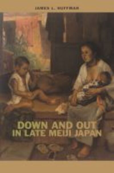 Cover for James L. Huffman · Down and Out in Late Meiji Japan (Paperback Book) (2019)
