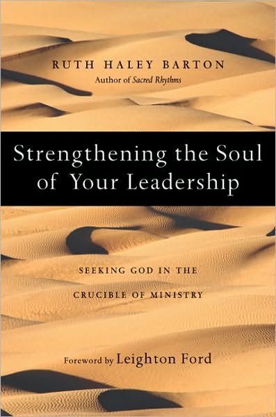 Strengthening the Soul of Your Leadership: Seeking God in the Crucible of Ministry - Ruth Haley Barton - Livres - IVP Books - 9780830835133 - 6 juin 2008