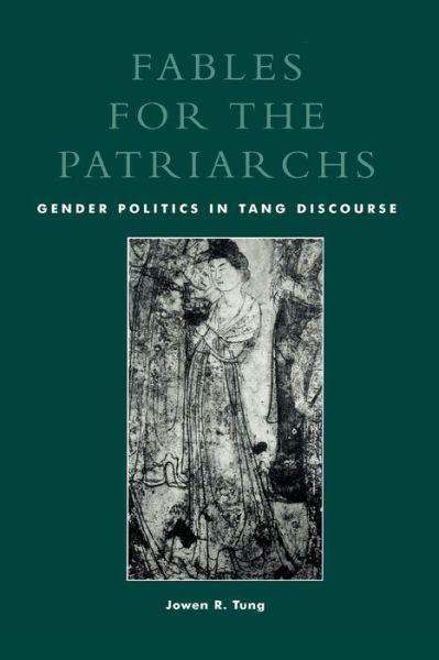 Cover for Jowen R. Tung · Fables for the Patriarchs: Gender Politics in Tang Discourse (Taschenbuch) (2000)