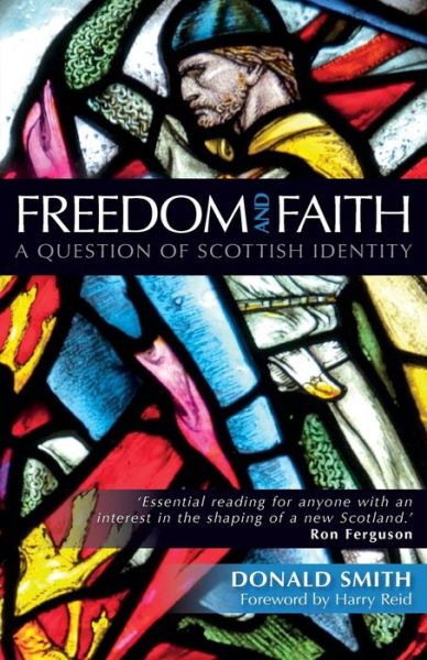 Cover for Smith, Donald (Director of the Scottish Storytelling Centre, writer) · Freedom and Faith: A Question of Scottish Identity (Paperback Book) (2013)