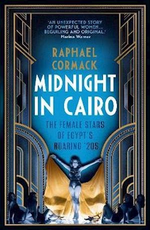 Cover for Raphael Cormack · Midnight in Cairo: The Female Stars of Egypt's Roaring `20s (Innbunden bok) (2021)