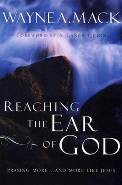 Cover for Wayne a Mack · Reaching the Ear of God: Praying More . . . and More Like Jesus (Paperback Book) (2004)