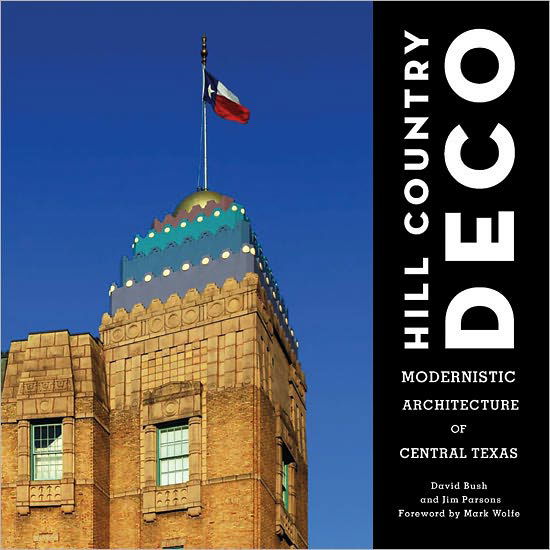 Cover for David Bush · Hill Country Deco: Modernistic Architecture of Central Texas (Hardcover Book) (2010)