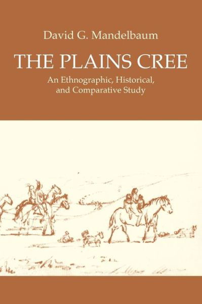 David G. Mandelbaum · The Plains Cree: An Ethnographic, Historical, and Comparative Study (Paperback Book) (1978)