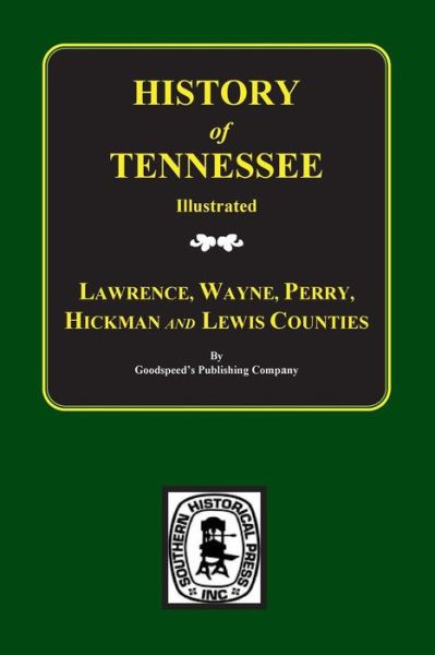 Cover for Goodspeed Publishing Company · Lawrence, Wayne, Perry, Hickman, and Lewis Counties, Tennessee. Biograhical &amp; Historical Memories Of. (Pocketbok) (2014)