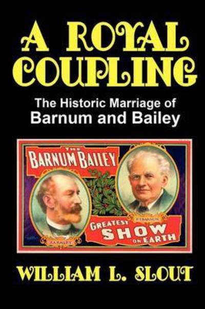 Cover for William L. Slout · A Royal Coupling: the Historic Marriage of Barnum and Bailey (Pocketbok) [Rev Sub edition] (2009)