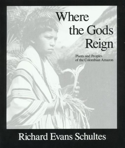 Cover for Richard Evans Schultes · Where the Gods Reign: Plants and Peoples of the Colombian Amazon (Taschenbuch) (2018)
