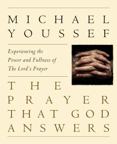 Cover for Michael Youssef Ph.d. · The Prayer That God Answers: Experiencing the Power and Fullness of the Lord's Prayer (Paperback Book) (2013)