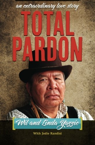 Cover for Wil and Linda Yazzie · Total Pardon: an Extraordinary Love Story (Paperback Book) (2012)