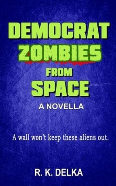 Cover for R K Delka · Democrat Zombies from Space (Pocketbok) (2016)