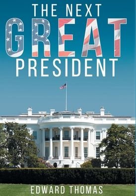 Cover for Edward Thomas · The Next Great President (Hardcover Book) (2020)