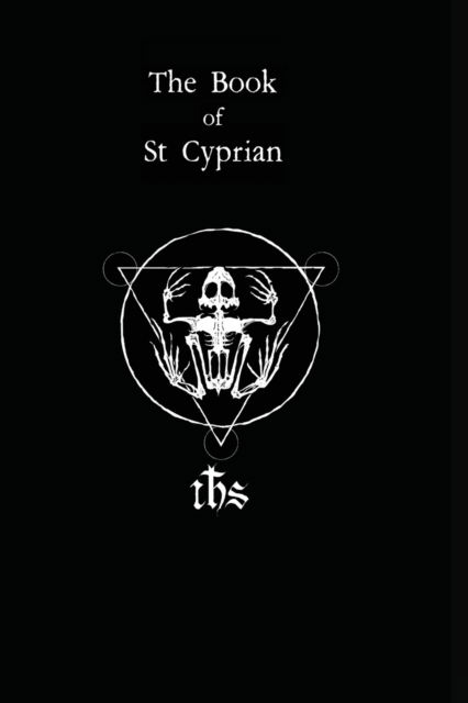 The Book of St. Cyprian: The Great Book of True Magic - Humberto Maggi - Libros - Nephilim Press - 9780998708133 - 3 de agosto de 2018