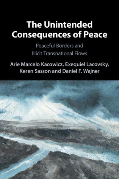 Cover for Kacowicz, Arie Marcelo (Hebrew University of Jerusalem) · The Unintended Consequences of Peace: Peaceful Borders and Illicit Transnational Flows (Paperback Book) (2024)