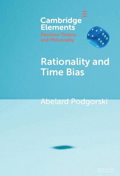 Cover for Podgorski, Abelard (National University of Singapore) · Rationality and Time Bias - Elements in Decision Theory and Philosophy (Hardcover Book) (2024)