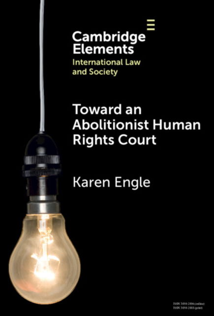 Cover for Engle, Karen (University of Texas at Austin School of Law) · Toward an Abolitionist Human Rights Court: Rethinking Responses to Gendered and Racialized Violence - Elements in International Law and Society (Hardcover Book) (2025)