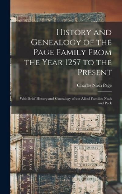 Cover for Charles Nash 1860- Page · History and Genealogy of the Page Family From the Year 1257 to the Present (Hardcover Book) (2021)