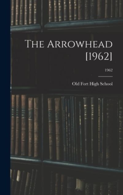 Cover for N C ) Old Fort High School (Old Fort · The Arrowhead [1962]; 1962 (Hardcover Book) (2021)