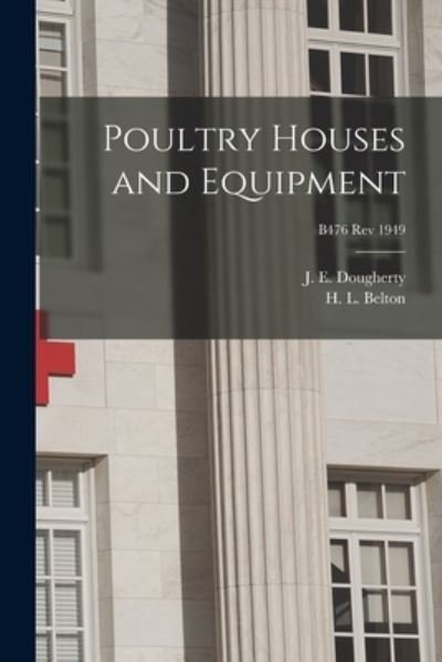 Cover for J E (John Edwin) 1887-1 Dougherty · Poultry Houses and Equipment; B476 rev 1949 (Paperback Book) (2021)