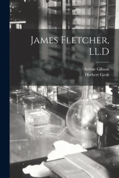 Cover for Arthur 1875-1959 Gibson · James Fletcher, LL.D [microform] (Paperback Bog) (2021)