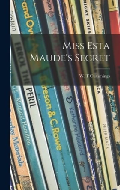 Cover for W T Cummings · Miss Esta Maude's Secret (Hardcover Book) (2021)
