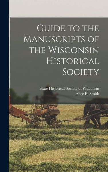 Cover for State Historical Society of Wisconsin · Guide to the Manuscripts of the Wisconsin Historical Society (Inbunden Bok) (2021)