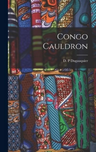 Cover for D P Dugauquier · Congo Cauldron (Inbunden Bok) (2021)