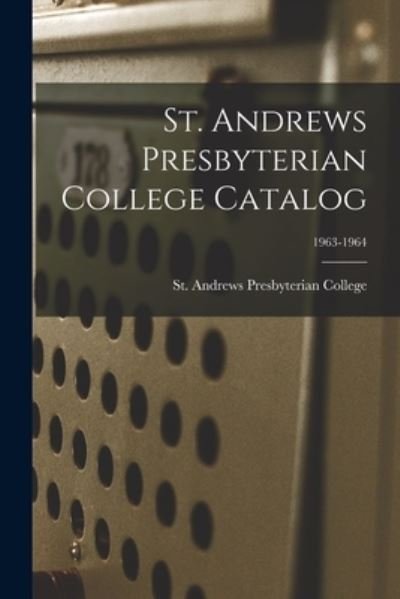 Cover for St Andrews Presbyterian College · St. Andrews Presbyterian College Catalog; 1963-1964 (Paperback Book) (2021)