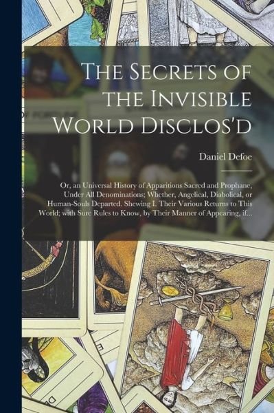 Cover for Daniel Defoe · The Secrets of the Invisible World Disclos'd: or, an Universal History of Apparitions Sacred and Prophane, Under All Denominations; Whether, Angelical, Diabolical, or Human-souls Departed. Shewing I. Their Various Returns to This World; With Sure Rules... (Paperback Bog) (2021)