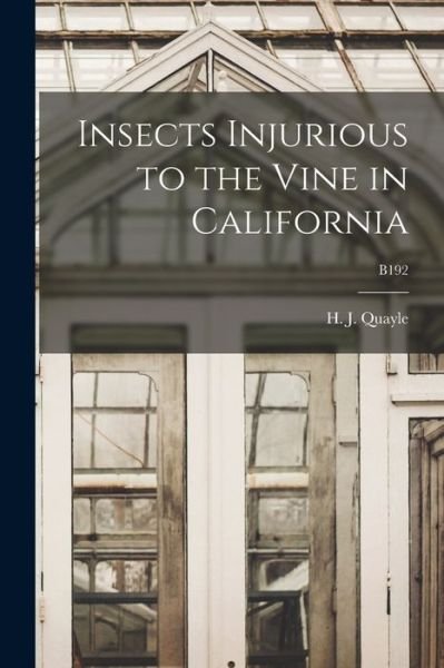 Cover for H J (Henry Josef) 1876- Quayle · Insects Injurious to the Vine in California; B192 (Paperback Book) (2021)