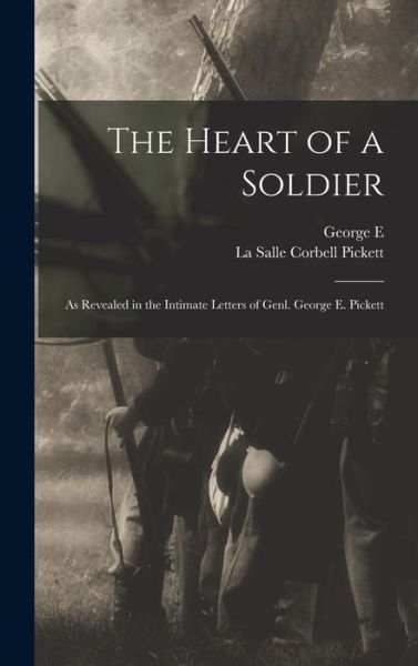 Cover for La Salle Corbell Pickett · Heart of a Soldier; As Revealed in the Intimate Letters of Genl. George E. Pickett (Bog) (2022)