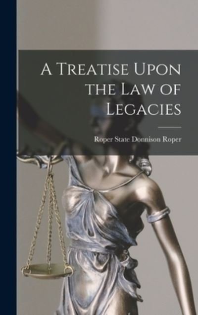 Cover for Roper State Donnison Roper · Treatise upon the Law of Legacies (Bok) (2022)