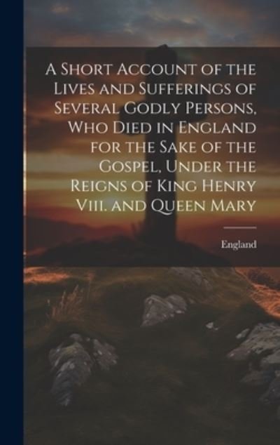 Cover for England · Short Account of the Lives and Sufferings of Several Godly Persons, Who Died in England for the Sake of the Gospel, under the Reigns of King Henry Viii. and Queen Mary (Bog) (2023)